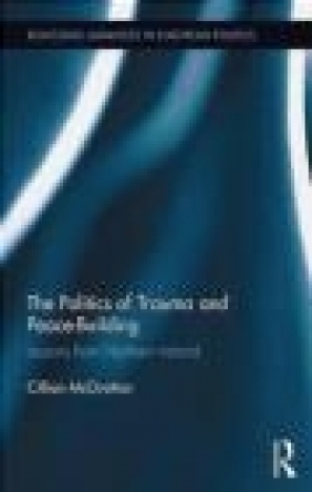 The Politics of Trauma and Peace-Building Cillian McGrattan