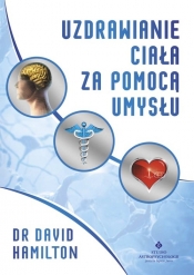 Uzdrawianie ciała za pomocą umysłu - David R. Hamilton