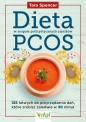 Dieta w zespole policystycznych jajników PCOS. 125 łatwych do przyrządzenia dań, które zrobisz zaledwie w 30 minut - Tara Spencer