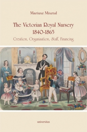 The Victorian Royal Nursery, 1840-1865 - Misztal Mariusz