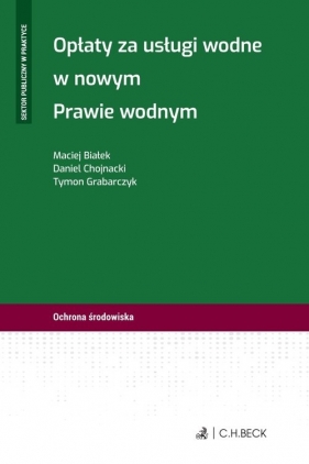 Opłaty za usługi wodne w nowym Prawie wodnym - Białek Maciej, Chojnacki Daniel, Grabarczyk Tymon
