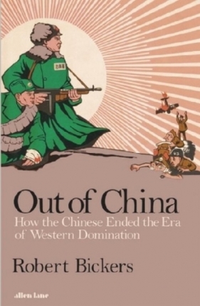 Out of China - Bickers Robert