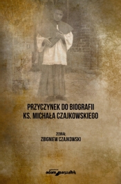 Przyczynek do biografii ks. Michała Czajkowskiego - Czajkowski Zbigniew 