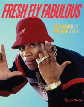Fresh Fly Fabulous. 50 Years of Hip Hop Style - Elizabeth Way