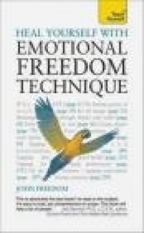 Teach Yourself Heal Yourself with Emotional Freedom Technique John Freedom