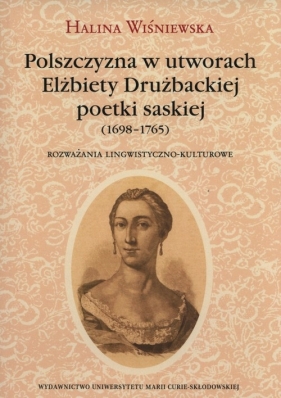 Polszczyzna w utworach Elżbiety Drużbackiej poetki saskiej (1698-1765) - Wiśniewska Halina