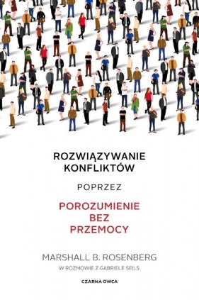 Rozwiązywanie konfliktów poprzez porozumienie bez przemocy - Marshall B. Rosenberg