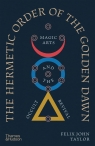 The Hermetic Order of the Golden Dawn Felix John Taylor