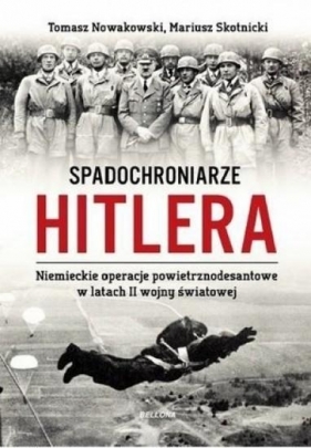 Spadochroniarze Hitlera - Nowakowski Tomasz, Skotnicki Mariusz
