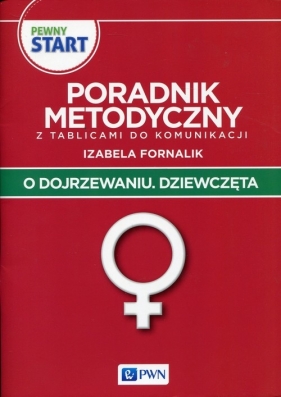 Pewny start O dojrzewaniu Dziewczęta Poradnik metodyczny z tablicami do komunikacji - Izabela Fornalik