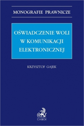 Oświadczenie woli w komunikacji elektronicznej - Krzysztof Gajek