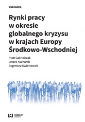 Rynki pracy w okresie globalnego kryzysu w krajach Europy Środkowo-Wschodniej - Kwiatkowski Eugeniusz
