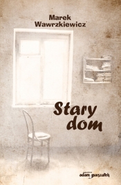 Stary dom - Marek Wawrzkiewicz