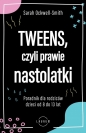 Tweens, czyli prawie nastolatki. Poradnik dla rodziców dzieci od 8 do 13 lat - Sarah Ockwell-Smith