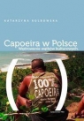 Capoeira w Polsce Wędrowanie wątków kulturowych Kolbowska Katarzyna