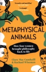 Metaphysical Animals How Four Women Brought Philosophy Back to Life Mac Cumhaill Clare, Wiseman Rachael