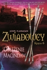 Zwiadowcy Tom 6. Oblężenie Macindaw. John Flanagan