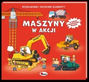 Maszyny w akcji. Rozkładane i ruchome elementy - Elżbieta Wójcik