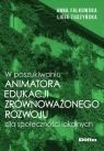 W poszukiwaniu animatora edukacji zrównoważonego rozwoju dla społeczności Anna Falkowska, Ligia Tuszyńska