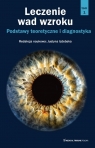 Leczenie zachowawcze wad wzroku T1 Podstawy teoretyczne i diagnostyka dr hab. n. med. Justyny Izdebskiej
