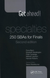Get ahead! Specialties: 250 SBAs for Finals - Bach Fiona, Waddington Elizabeth, Cartledge Peter, Jayaram Mahesh, Roberts Hannah
