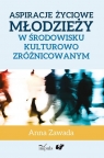 Aspiracje życiowe młodzieży w środowisku kulturowo zróżnicowanym Anna Zawada