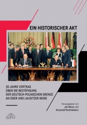 Ein Historischer Akt 30 Jahre Vertrag über die Bestätigung der deutsch-polnischen Grenze an Oder u - Krzysztof Ruchniewicz