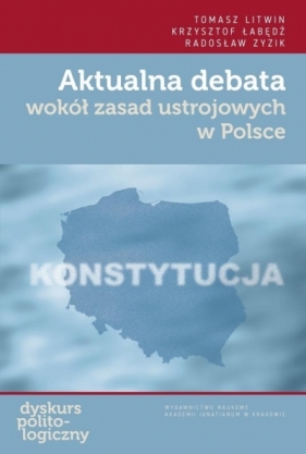 Aktualna debata wokół zasad ustrojowych w Polsce - Tomasz Litwin, Krzysztof Łabędź, Radosław Zyzik