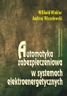 Automatyka zabezpieczeniowa w systemach elektroenergetycznych  Winkler Wilibald, Wiszniewski Andrzej