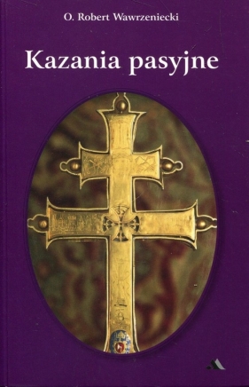 Kazania pasyjne - Robert Wawrzeniecki