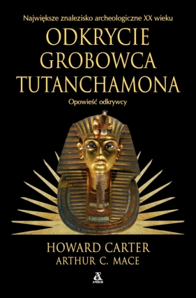 Odkrycie grobowca Tutanchamona. Opowieść odkrywcy - Howard Carter, Arthur C. Mace