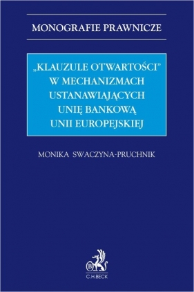 "Klauzule otwartości" w mechanizmach ustanawiających unię bankową Unii Europejskiej - Swaczyna-Pruchnik Monika Joanna