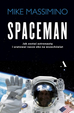 Spaceman. Jak zostać astronautą i uratować nasze oko na wszechświat - Mike Massimino, Bednarek Krzysztof 