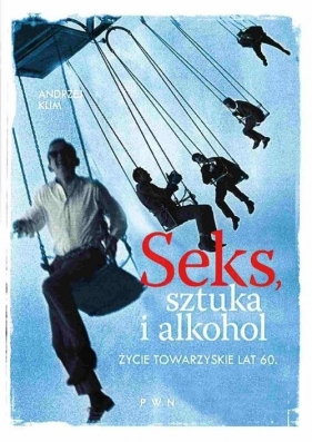 Seks, sztuka i alkohol. - Andrzej Klim