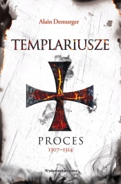 Templariusze. Proces 1307-1314 - Demurger Alain