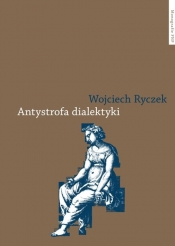 Antystrofa dialektyki - Ryczek Wojciech
