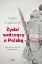 Żydzi walczący o Polskę - Marek Gałęzowski