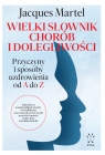  Wielki słownik chorób i dolegliwości. Przyczyny i sposoby uzdrowienia od A do