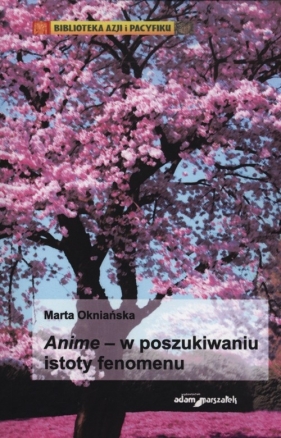 Anime - w poszukiwaniu istoty fenomenu - Okniańska Marta<br />