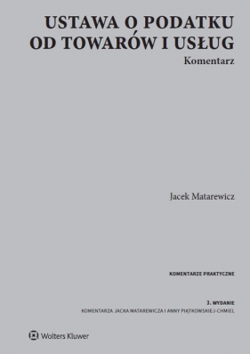 Ustawa o podatku od towarów i usług Komentarz - Matarewicz Jacek