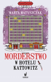 Morderstwo w Hotelu Kattowitz - Marta Matyszczak