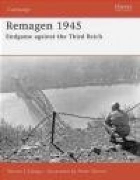 Remagen 1945 Endgame Against the Third Reich (C.#175) - Steven J. Zaloga, S Zaloga