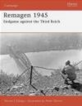 Remagen 1945 Endgame Against the Third Reich (C.#175) Steven J. Zaloga, S Zaloga