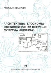 Architektura i ergonomia kuchni domowych na tle ewolucji zwyczajów kulinarnych - Nowakowski Przemysław