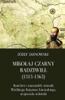 Mikołaj Czarny Radziwiłł (1515-1565) Kanclerz i marszałek ziemski Jasnowski Józef