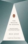 The Wealth of Humans Work and its Absence in the Twenty-First Century Ryan Avent