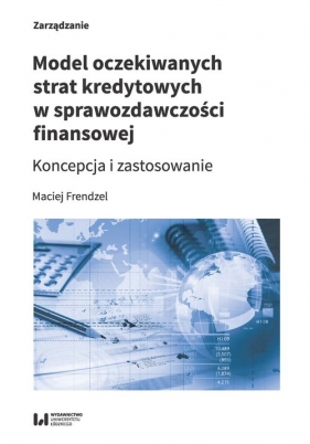Model oczekiwanych strat kredytowych w sprawozdawczości finansowej - Frendzel Maciej