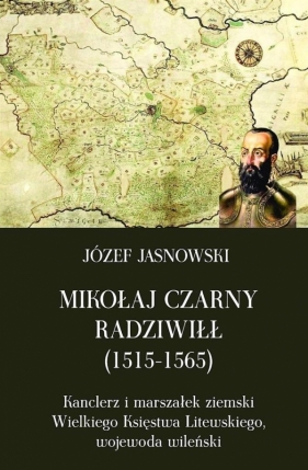 Mikołaj Czarny Radziwiłł (1515-1565) - Jasnowski Józef<br />