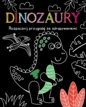 Rozpocznij przygodę ze zdrapywaniem! Dinozaury - Opracowanie zbiorowe