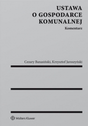 Ustawa o gospodarce komunalnej - Banasiński Cezary, Jaroszyński Krzysztof